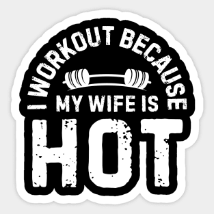 I Workout Because My Wife Is Hot Sticker